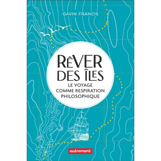 REVER DES ILES - LE VOYAGE COMME RESPIRATION PHILOSOPHIQUE