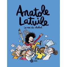 ANATOLE LATUILE, TOME 08 - LE ROI DU CHAHUT !