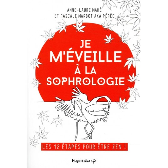 JE M'EVEILLE A LA SOPHROLOGIE - LES 12 ETAPES POUR ETRE ZEN !