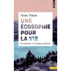 UNE ECOSOPHIE POUR LA VIE - INTRODUCTION A L'ECOLOGIE PROFONDE