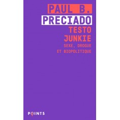 TESTO JUNKIE - SEXE, DROGUE ET BIOPOLITIQUE