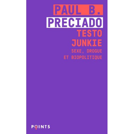 TESTO JUNKIE - SEXE, DROGUE ET BIOPOLITIQUE