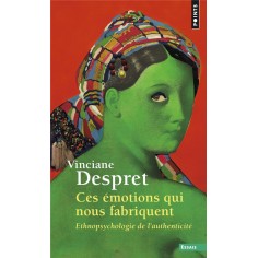 CES EMOTIONS QUI NOUS FABRIQUENT - ETHNOPSYCHOLOGIE DE L'AUTHENTICITE