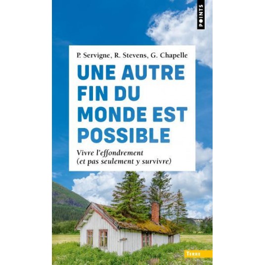 UNE AUTRE FIN DU MONDE EST POSSIBLE - VIVRE L'EFFONDREMENT (ET PAS SEULEMENT Y SURVIVRE)
