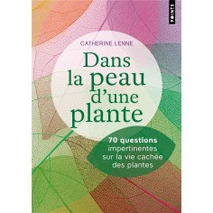 DANS LA PEAU D'UNE PLANTE - 70 QUESTIONS IMPERTINENTES SUR LA VIE CACHEE DES PLANTES