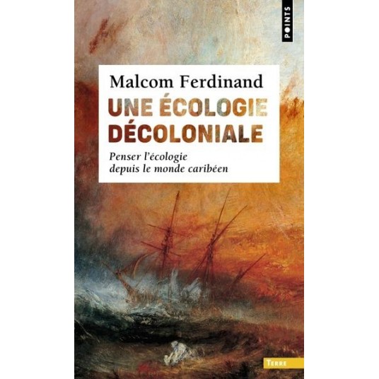 UNE ECOLOGIE DECOLONIALE - PENSER L'ECOLOGIE DEPUIS LE MONDE CARIBEEN