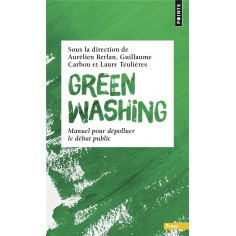 GREENWASHING - MANUEL POUR DEPOLLUER LE DEBAT PUBLIC