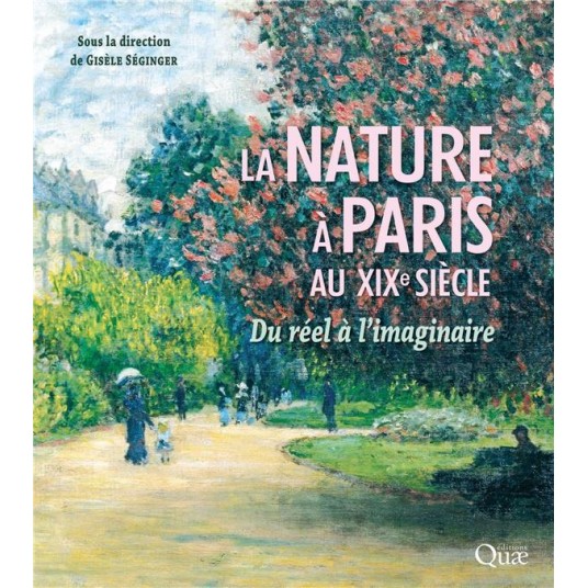 LA NATURE A PARIS AU XIXE SIECLE - DU REEL A L'IMAGINAIRE