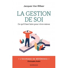 LA GESTION DE SOI - CE QU'IL FAUT FAIRE POUR VIVRE MIEUX