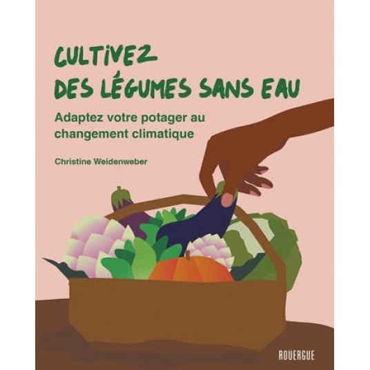 CULTIVEZ DES LEGUMES SANS EAU - ADAPTEZ VOTRE POTAGER AU CHANGEMENT CLIMATIQUE