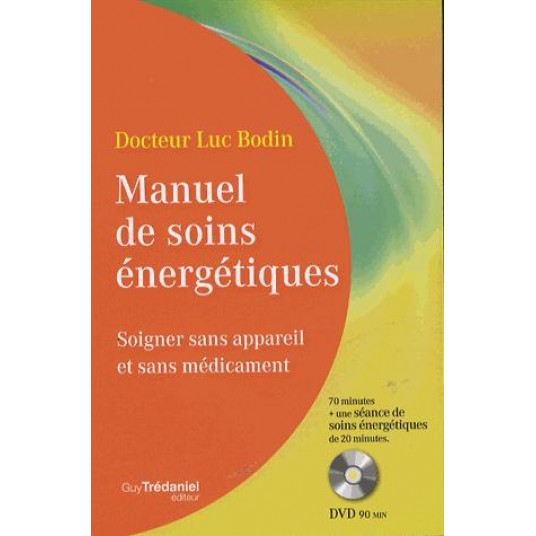 MANUEL DE SOINS ENERGETIQUES - SOIGNER SANS APPAREIL ET SANS MEDICAMENT