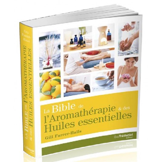 LA BIBLE DE L'AROMATHERAPIE ET DES HUILES ESSENTIELLES