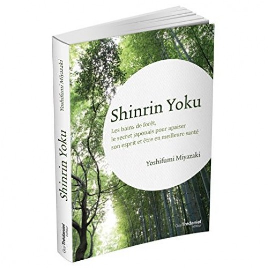 SHINRIN YOKU - LES BAINS DE FORET, LE SECRET DE SANTE NATURELLE DES JAPONAIS