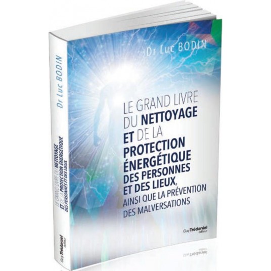 LE GRAND LIVRE DE NETTOYAGE, PROTECTION ET PREVENTION ENERGETIQUE DES PERSONNES ET DES LIEUX