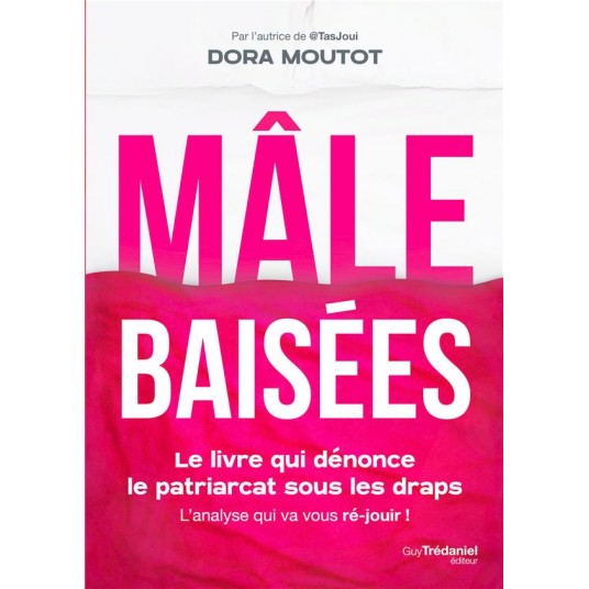 MALE BAISEES - LE LIVRE QUI DENONCE LE PATRIARCAT SOUS LES DRAPS