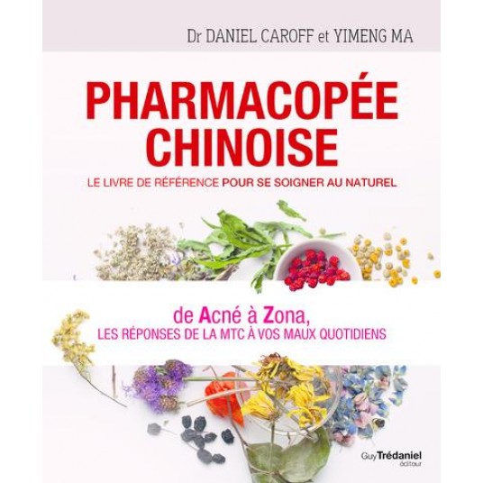 PHARMACOPEE CHINOISE - LE LIVRE DE REFERENCE POUR SE SOIGNER AU NATUREL