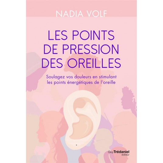 MANUEL DE REFLEXOLOGIE AURICULAIRE - APPRENDRE A STIMULER LES POINTS DU PAVILLON DE L'OREILLE
