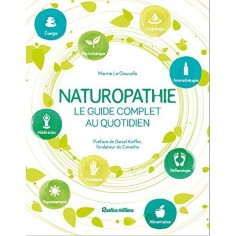 NATUROPATHIE, LE GUIDE COMPLET AU QUOTIDIEN - PREFACE DE DANIEL KIEFFER, FONDATEUR DU CENATHO
