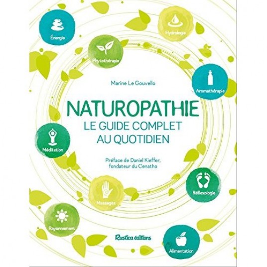 NATUROPATHIE, LE GUIDE COMPLET AU QUOTIDIEN - PREFACE DE DANIEL KIEFFER, FONDATEUR DU CENATHO