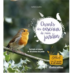 LES CHANTS DES OISEAUX DE MON JARDIN - PORTRAITS ET CHANTS DE 30 OISEAUX DU JARDIN