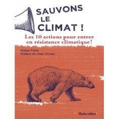 SAUVONS LE CLIMAT ! - LES 10 ACTIONS POUR ENTRER EN RESISTANCE CLIMATIQUE !