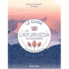 LE GUIDE DE L'AYURVEDA AU QUOTIDIEN - LA MEDECINE DE LA VIE