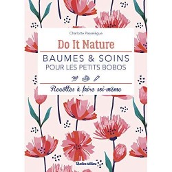 BAUMES ET SOINS POUR LES PETITS BOBOS - RECETTES A FAIRE SOI-MEME