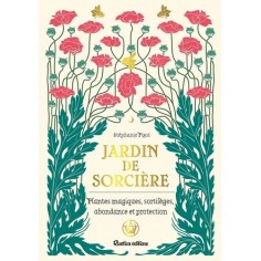 JARDIN DE SORCIERE - PLANTES MAGIQUES, SORTILEGES, ABONDANCE ET PROTECTION