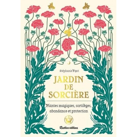 JARDIN DE SORCIERE - PLANTES MAGIQUES, SORTILEGES, ABONDANCE ET PROTECTION