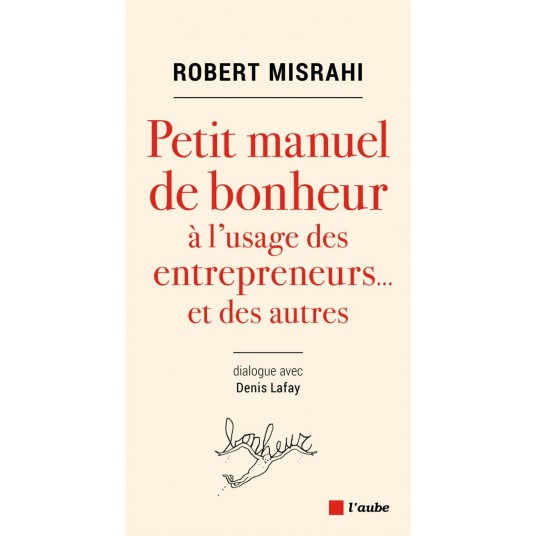PETIT MANUEL DE BONHEUR A L'USAGE DES ENTREPRENEURS... ET DES AUTRES