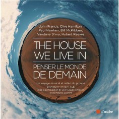 THE HOUSE WE LIVE IN : PENSER LE MONDE DE DEMAIN