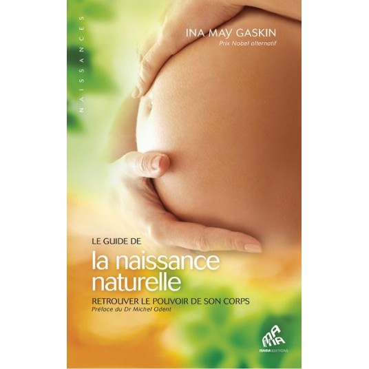 LE GUIDE DE LA NAISSANCE NATURELLE - RETROUVER LE POUVOIR DE SON CORPS