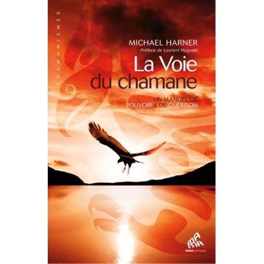 LA VOIE DU CHAMANE - UN MANUEL DE POUVOIR ET DE GUERISON