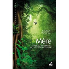MERE - L'ENSEIGNEMENT SPIRITUEL DE LA FORET AMAZONIENNE
