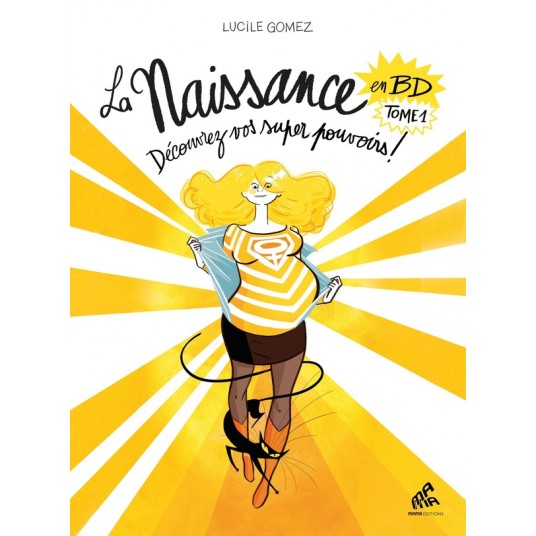 LA NAISSANCE EN BD - TOME 1 - DECOUVREZ VOS SUPER POUVOIRS !