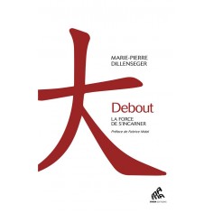 DEBOUT - LA FORCE DE S'INCARNER