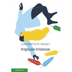 TROPICALE TRISTESSE