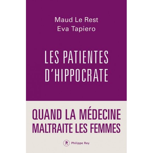 LES PATIENTES D'HIPPOCRATE - QUAND LA MEDECINE MALTRAITE LES FEMMES