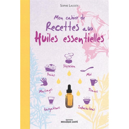 MON CAHIER DE RECETTES AUX HUILES ESSENTIELLES