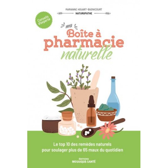 MA BOITE A PHARMACIE NATURELLE - LE TOP 10 DES REMEDES NATURELS POUR SOULAGER PLUS DE 65 MAUX DU QUO