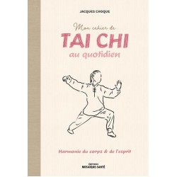 MON CAHIER DE TAI CHI AU QUOTIDIEN - HARMONIE DU CORPS ET DE L'ESPRIT