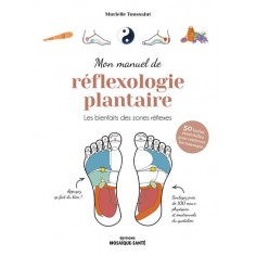 MON MANUEL DE REFLEXOLOGIE PLANTAIRE - LES BIENFAITS DES ZONES REFLEXES