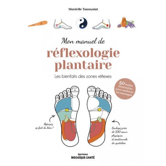 MON MANUEL DE REFLEXOLOGIE PLANTAIRE - LES BIENFAITS DES ZONES REFLEXES