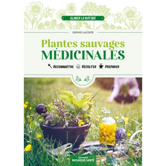 PLANTES SAUVAGES MEDICINALES - RECONNAITRE, RECOLTER, PREPARER PLANTES SAUVAGES MEDICINALES - RECONNAITRE, RECOLTER, PREPARER