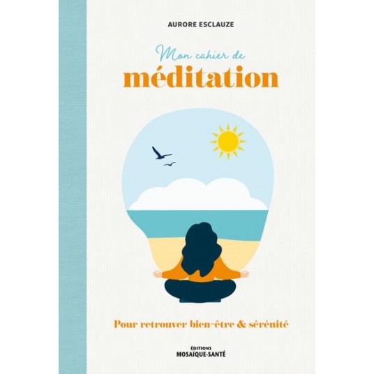MON CAHIER DE MEDITATION - POUR RETROUVER BIEN-ETRE & SERENITE