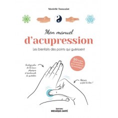 MON MANUEL D'ACUPRESSION - LES BIENFAITS DES POINTS QUI GUERISSENT