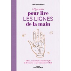 MON CAHIER POUR LIRE LES LIGNES DE LA MAIN - INITIEZ-VOUS A LART DE LA CHIROLOGIE ET DECOUVREZ CE QU