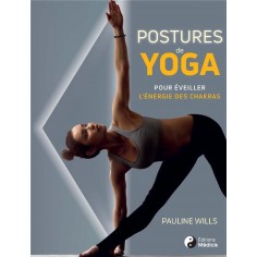 POSTURES DE YOGA POUR EVEILLER L'ENERGIE DES CHAKRAS POSTURES DE YOGA POUR EVEILLER L'ENERGIE DES CHAKRAS