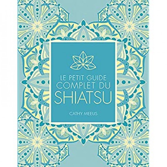 LE PETIT GUIDE COMPLET DU SHIATSU