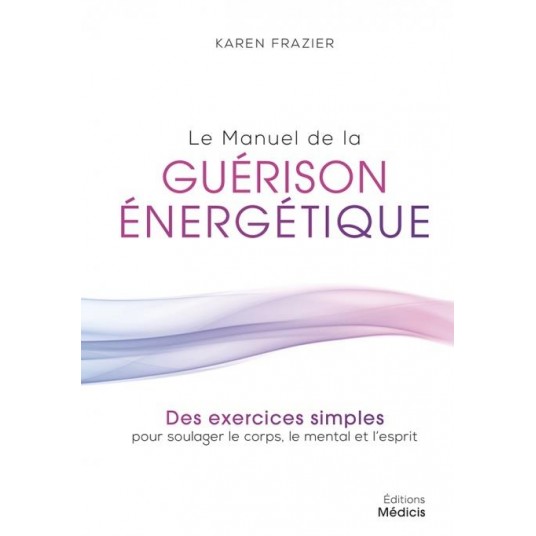 LE MANUEL DE LA GUERISON ENERGETIQUE
